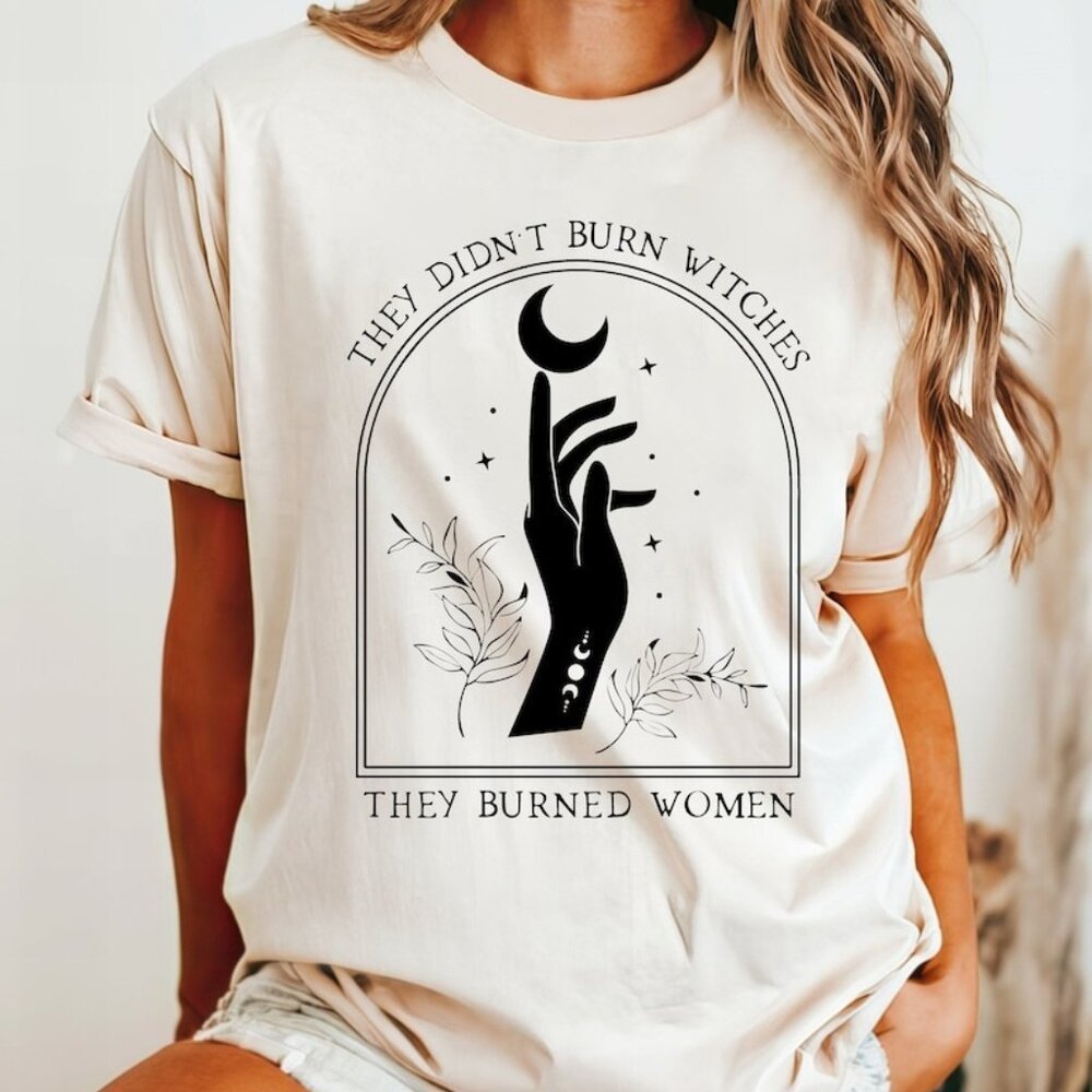 They Didnt Burn Witches They Burned Women Shirt Graphics Shirt